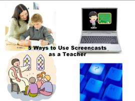 5 Ways Teachers Can Use Screencasts